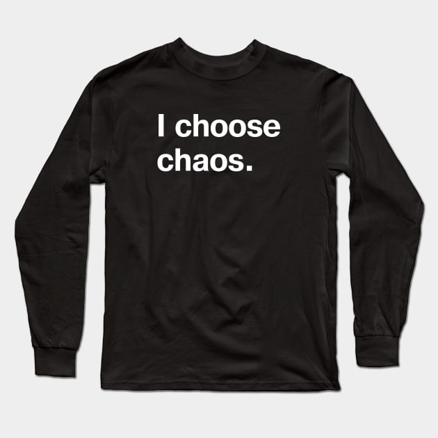 I choose chaos. Long Sleeve T-Shirt by TheBestWords